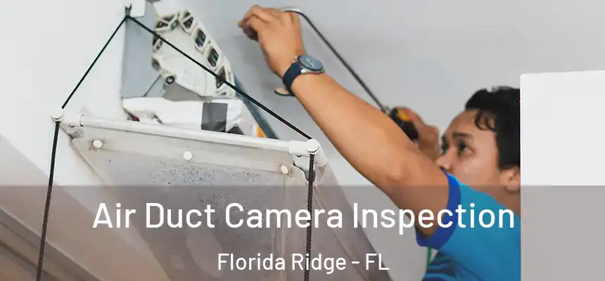  Air Duct Camera Inspection Florida Ridge - FL
