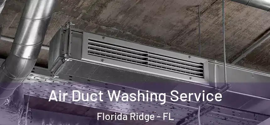  Air Duct Washing Service Florida Ridge - FL