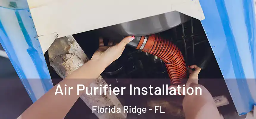  Air Purifier Installation Florida Ridge - FL