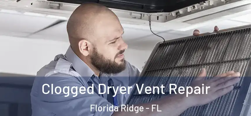 Clogged Dryer Vent Repair Florida Ridge - FL