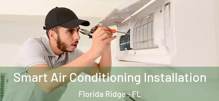  Smart Air Conditioning Installation Florida Ridge - FL